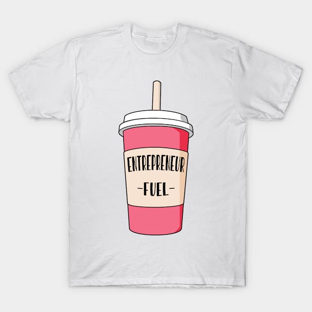 Entrepreneur job fuel T-Shirt by NeedsFulfilled